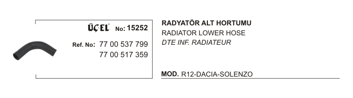 ÜÇEL 15252 | RADYATÖR ALT HORTUMU 15252 R12 7700537799 7700517359 ÜÇEL 15252 | RADYATÖR ALT HORTUMU 15252 R12 7700537799 7700517359